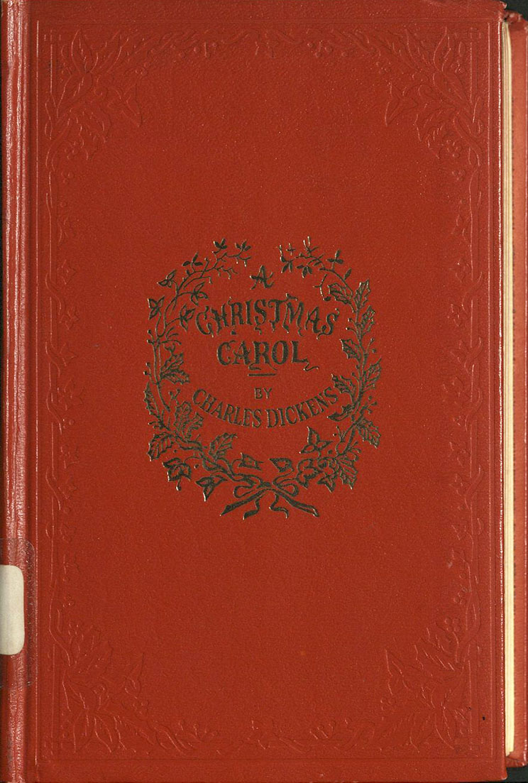 [binding paragraph] Dickens cover--A facsimile of A Christmas Carol’s cover, with gilt.  Part of the General Rare Book collection.