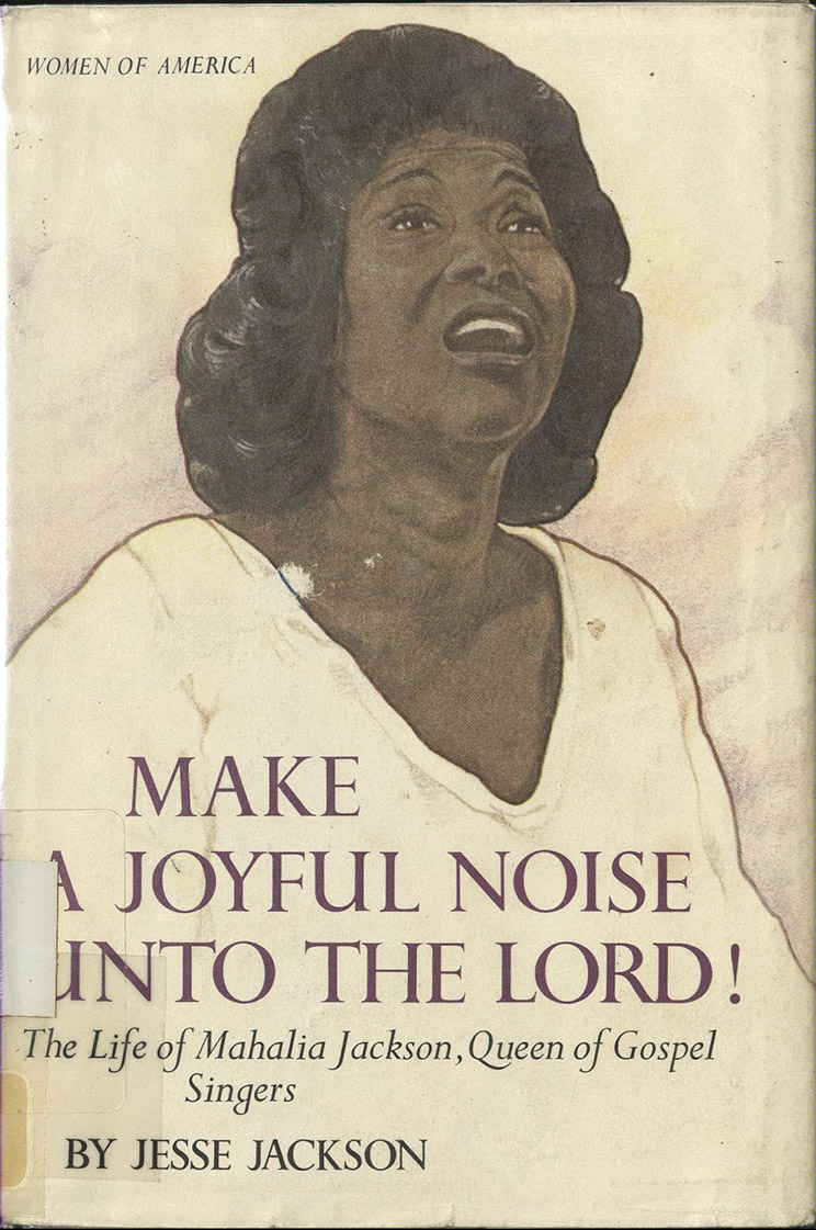 Cover image, "cover of Make a Joyful Noise Unto the Lord," biography of gospel singer Mahalia Jackson